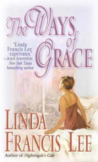 The Ways of Grace - Linda Francis Lee