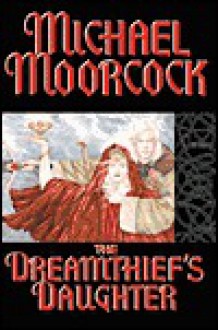 The Dreamthief's Daughter: A Tale of the Albino - Michael Moorcock