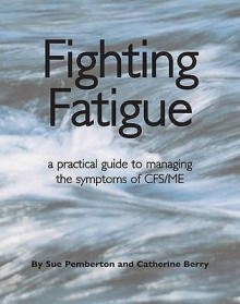 Fighting Fatigue - Sue Pemberton, Catherine Berry, Janine Spencer