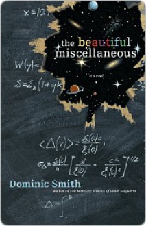 The Beautiful Miscellaneous: A Novel - Dominic Smith