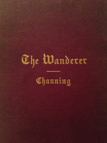 The Wanderer - William Ellery Channing