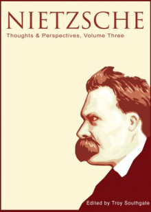 Nietzsche: Thoughts and Perspectives, Volume Three - Troy Southgate