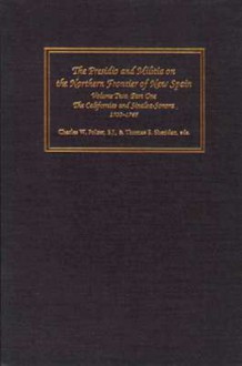 The Presidio and Militia on the Northern Frontier of New Spain: A Documentary History, Volume Two, Part One: The Californias and Sinaloa-Sonora, 1700-1765 - Charles W. Polzer, Thomas E. Sheridan