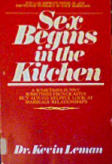 Sex Begins In The Kitchen - Kevin Leman