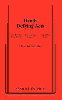 Death Defying Acts - Woody Allen, David Mamet, Elaine May