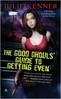 The Good Ghouls' Guide to Getting Even - Julie Kenner