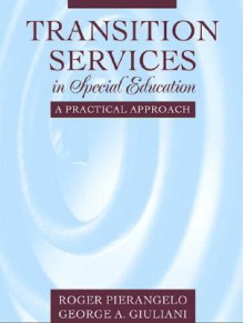 Transition Services in Special Education: A Practical Approach - Roger Pierangelo, George A. Giuliani