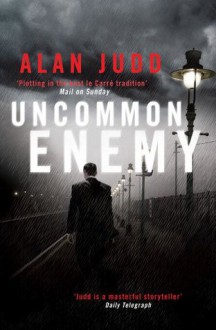 Uncommon Enemy. Alan Judd - Alan Judd