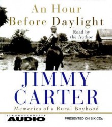 An Hour Before Daylight: Memories of a Rural Boyhood - Jimmy Carter