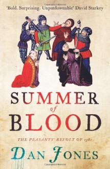 Summer of Blood: The Peasants' Revolt of 1381 - Dan Jones