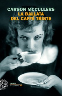 La ballata del caffè triste - Carson McCullers, Franca Cancogni