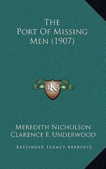 The Port of Missing Men (1907) - Meredith Nicholson, Clarence F. Underwood