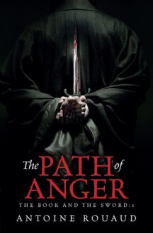 The Path of Anger (Le Livre et l'épée, #1) - Antoine Rouaud