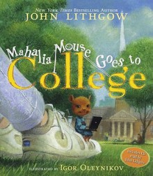 Mahalia Mouse Goes to College: Book and CD - John Lithgow, Igor Oleynikov