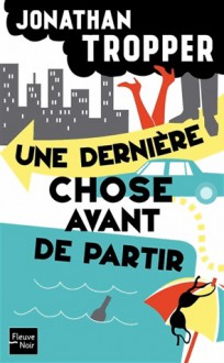 Une dernière chose avant de partir - Jonathan Tropper, Christine Barbaste