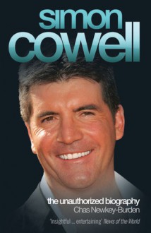 Simon Cowell: The Unauthorized Biography - Chas Newkey-Burden