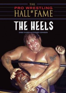 Pro Wrestling Hall Of Fame: The Heels - Steven Johnson, Greg Oliver