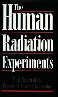 The Human Radiation Experiments - Advisory Committee on Human Radiation, The United States Government