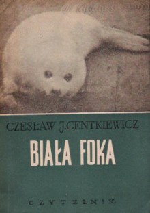 Biała foka - Czesław Centkiewicz