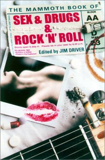 The Mammoth Book of Sex, Drugs and Rock 'n' Roll - Jim Driver, Stewart Home, Mick Farren, Paolo Hewitt