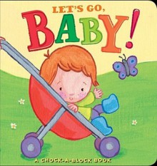 Let's Go, Baby!: A Chock-a-Block Book - Jean McElroy, Catherine Vase