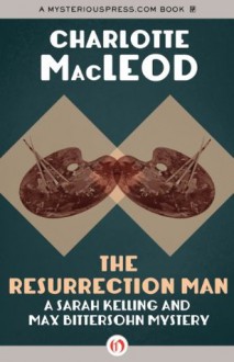 The Resurrection Man (Sarah Kelling & Max Bittersohn Mysteries) - Charlotte MacLeod