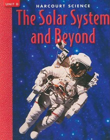 Harcourt Science the Solar System and Beyond, Unit D - Marjorie Slavick Frank, Robert M. Jones, Gerald H. Krockover