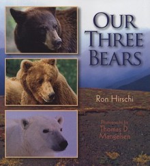 Our Three Bears - Ron Hirschi, Thomas D. Mangelsen