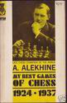 My Best Games Of Chess: 1924 1937 - Alexander Alekhine