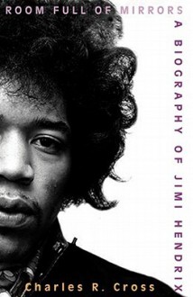 Room Full of Mirrors: A Biography of Jimi Hendrix - Charles R. Cross,Lloyd James