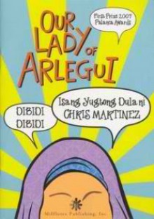 Our Lady Of Arlegui: Isang Yugtong Dula - Chris Martinez