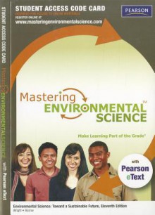 Masteringenvironmentalscience with Pearson Etext Student Access Kit for Environmental Science: Toward a Sustainable Future - Richard T. Wright, Dorothy Boorse