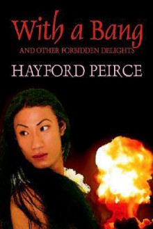 With a Bang and Other Forbidden Delights - Hayford Peirce