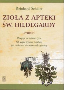 Zioła z apteki św. Hildegardy - Reinhard Schiller