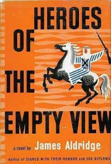 Heroes of the Empty View - James Aldridge