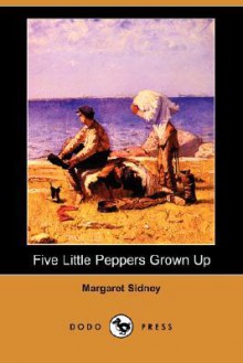 Five Little Peppers Grown Up - Margaret Sidney