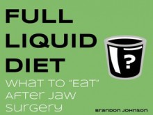 Full Liquid Diet: What to "Eat" After Jaw Surgery - Brandon Johnson