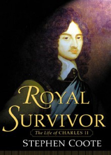 Royal Survivor: The Life of Charles II - Stephen Coote