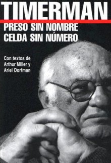 Preso sin Nombre, Celda sin Numero - Arthur Miller, Ariel Dorfman, Jacobo Timerman