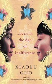 Lovers in the Age of Indifference - Xiaolu Guo