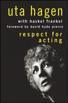 Respect for Acting - Uta Hagen, Haskel Frankel, David Hyde Pierce