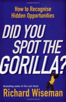 Did You Spot The Gorilla? - Richard Wiseman