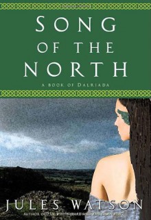 Song of the North (Dalriada, Book 3) - Jules Watson