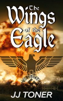 The Wings of the Eagle - J.J. Toner