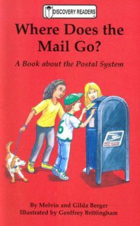 Where Does The Mail Go?: A Book About The Postal System (Discovery Readers) - Melvin A. Berger