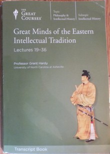 Great Minds of the Eastern Intellectual Tradition: Lectures 19-36 (Transcript Book) - Grant Hardy