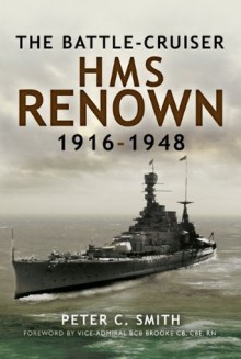 Battle-Cruiser HMS Renown 1916-48 - Peter C. Smith