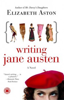 Writing Jane Austen: A Novel - Elizabeth Aston