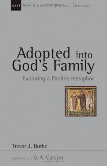 Adopted into God's Family: Exploring a Pauline Metaphor (New Studies in Biblical Theology) - Trevor J. Burke
