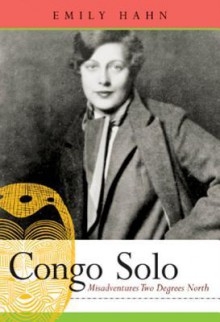 Congo Solo: Misadventures Two Degrees North - Emily Hahn, Cuthbertson